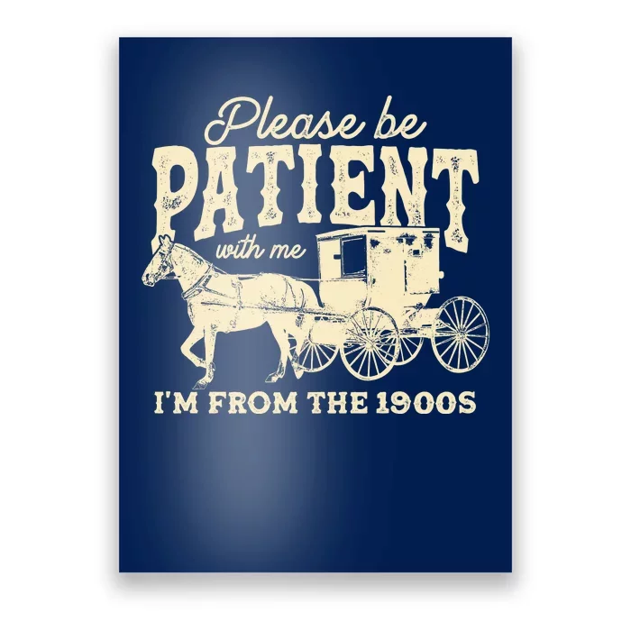 Please Be Patient With Me Im From The 1900s Poster