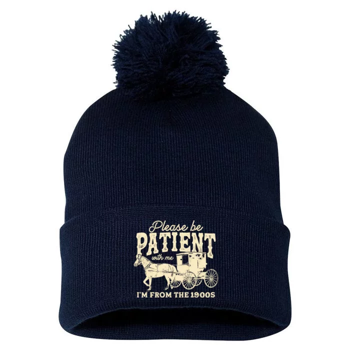 Please Be Patient With Me Im From The 1900s Pom Pom 12in Knit Beanie