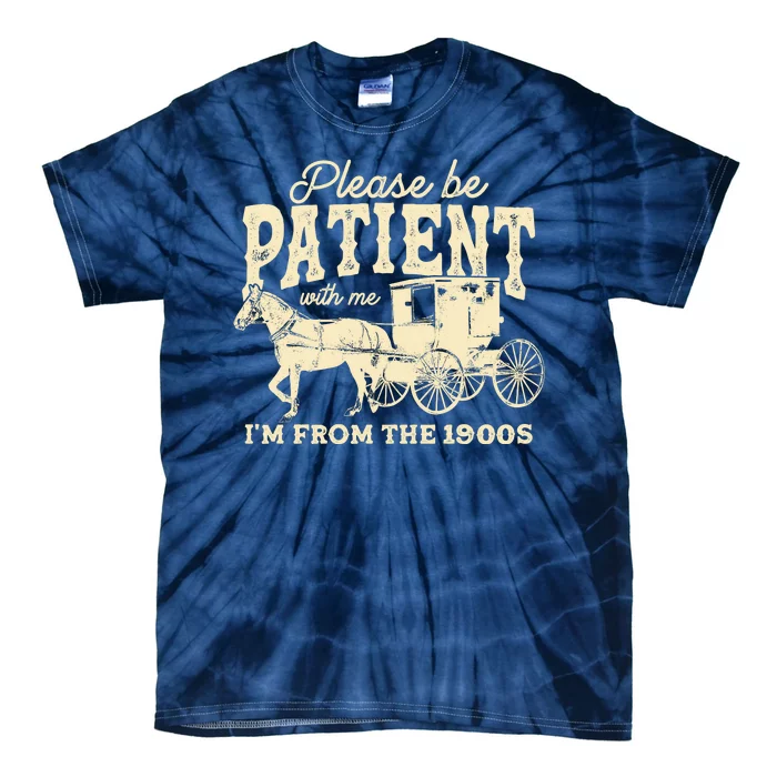 Please Be Patient With Me Im From The 1900s Tie-Dye T-Shirt