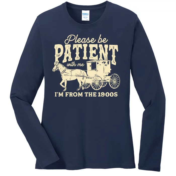 Please Be Patient With Me Im From The 1900s Ladies Long Sleeve Shirt