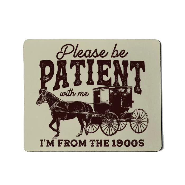 Please Be Patient With Me Im From The 1900s Mousepad