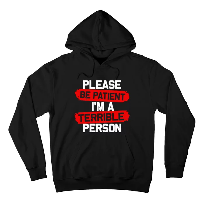 Please Be Patient I’M A Terrible Person Hoodie