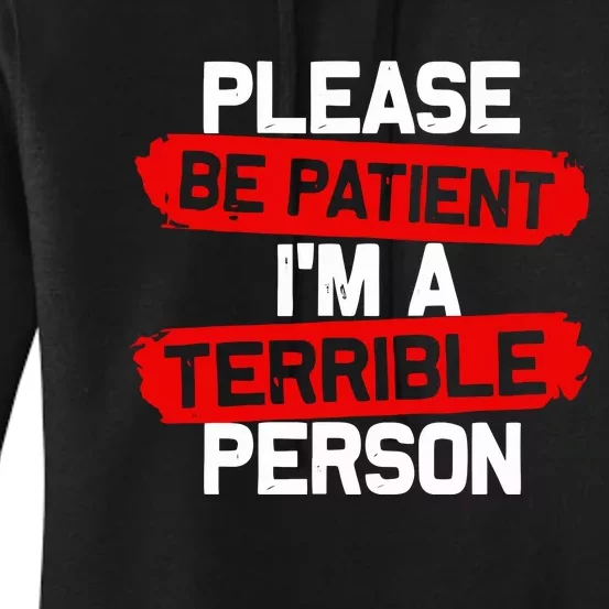 Please Be Patient I’M A Terrible Person Women's Pullover Hoodie