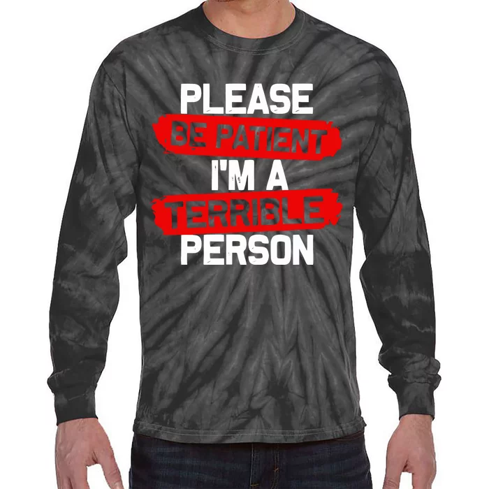 Please Be Patient I’M A Terrible Person Tie-Dye Long Sleeve Shirt