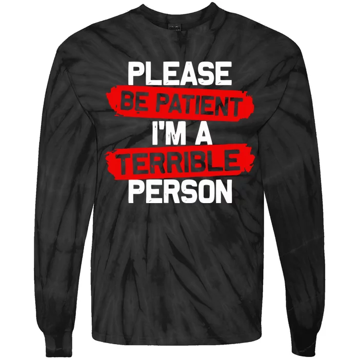 Please Be Patient I’M A Terrible Person Tie-Dye Long Sleeve Shirt