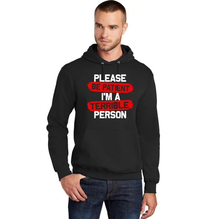 Please Be Patient I’M A Terrible Person Tall Hoodie