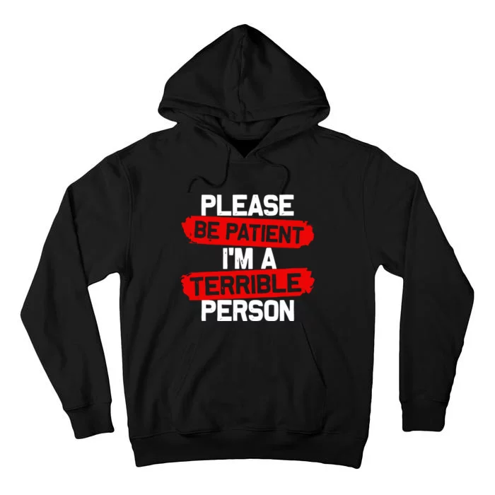 Please Be Patient I’M A Terrible Person Tall Hoodie