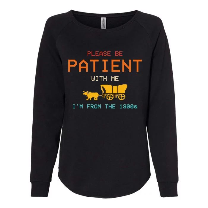 Please Be Patient With Me IM From The 1900s Vintage Womens California Wash Sweatshirt