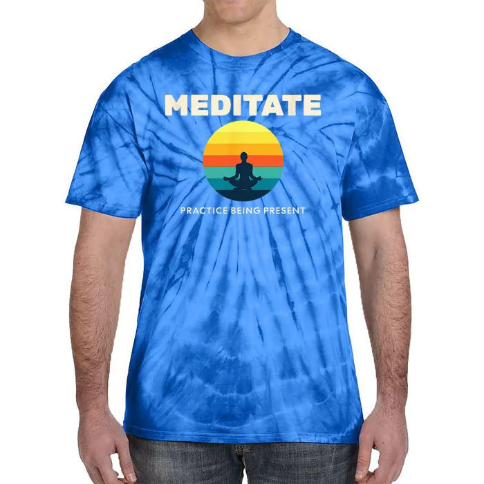 Practice Being Present A Person Meditating Self Realization Tie-Dye T-Shirt