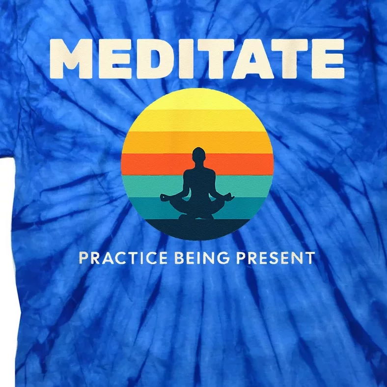 Practice Being Present A Person Meditating Self Realization Tie-Dye T-Shirt