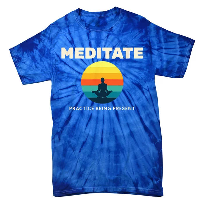 Practice Being Present A Person Meditating Self Realization Tie-Dye T-Shirt