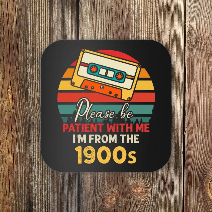 Please Be Patient With Me IM From The 1900s Coaster