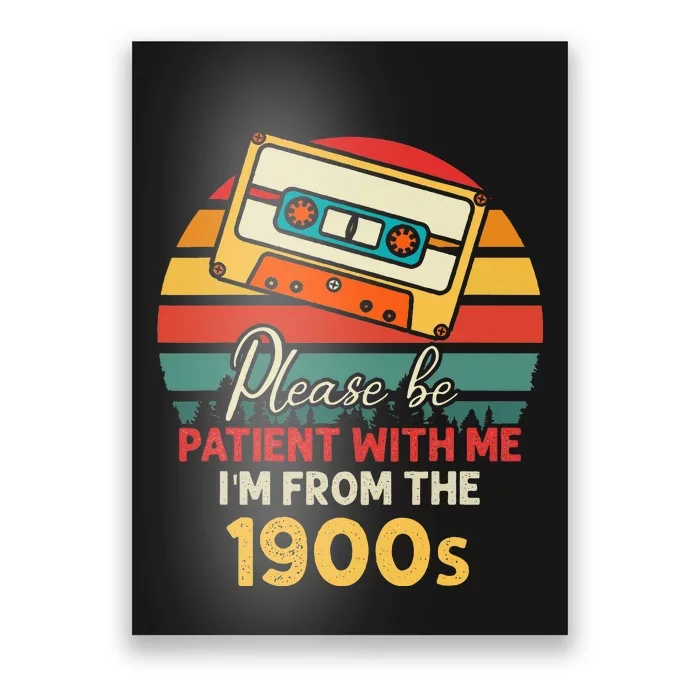 Please Be Patient With Me IM From The 1900s Poster