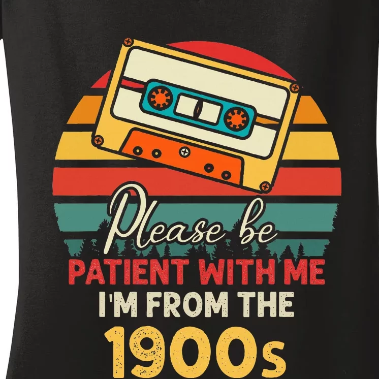 Please Be Patient With Me IM From The 1900s Women's V-Neck T-Shirt