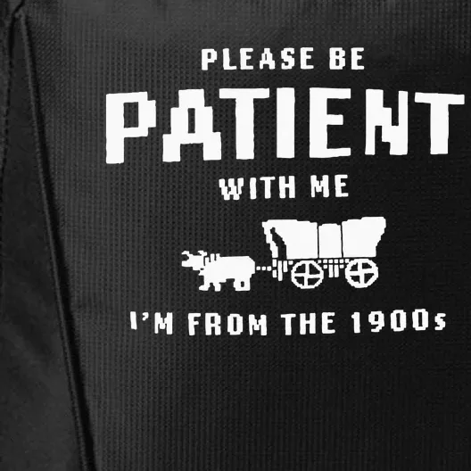 Please Be Patient With Me IM From The 1900S Funny Saying City Backpack