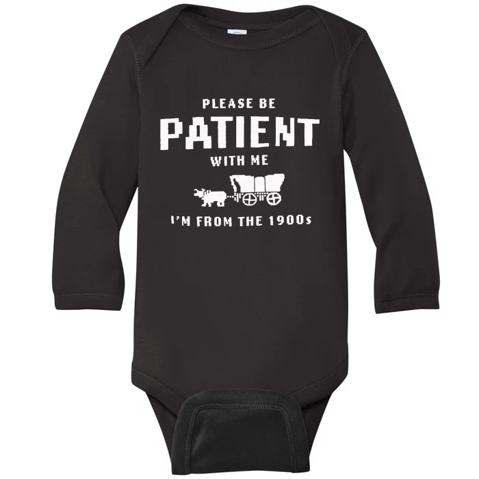 Please Be Patient With Me IM From The 1900S Funny Saying Baby Long Sleeve Bodysuit