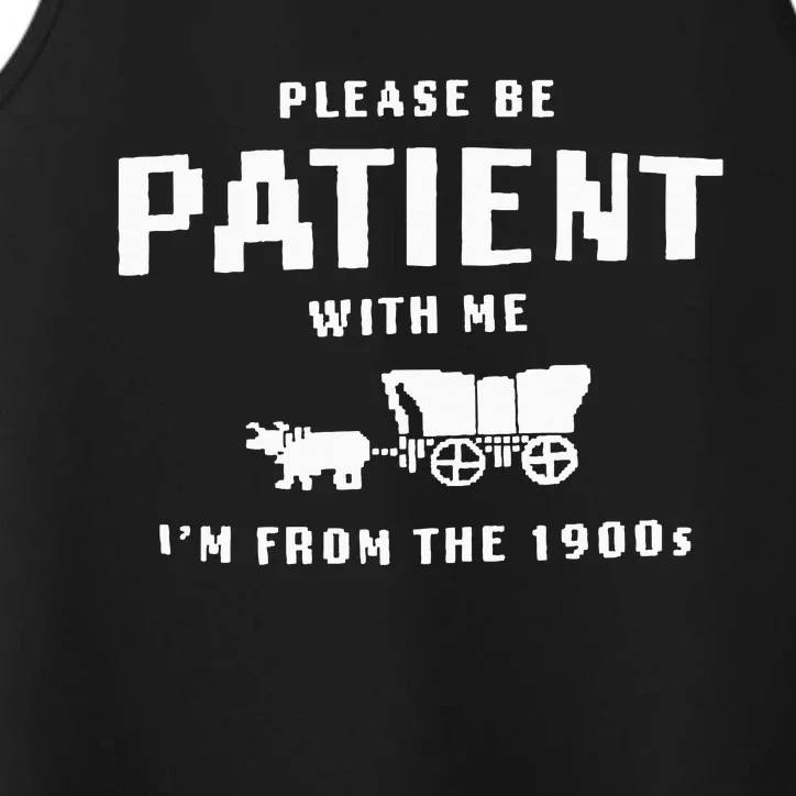 Please Be Patient With Me IM From The 1900S Funny Saying Performance Tank