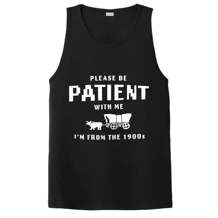 Please Be Patient With Me IM From The 1900S Funny Saying Performance Tank