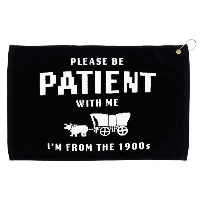 Please Be Patient With Me IM From The 1900S Funny Saying Grommeted Golf Towel