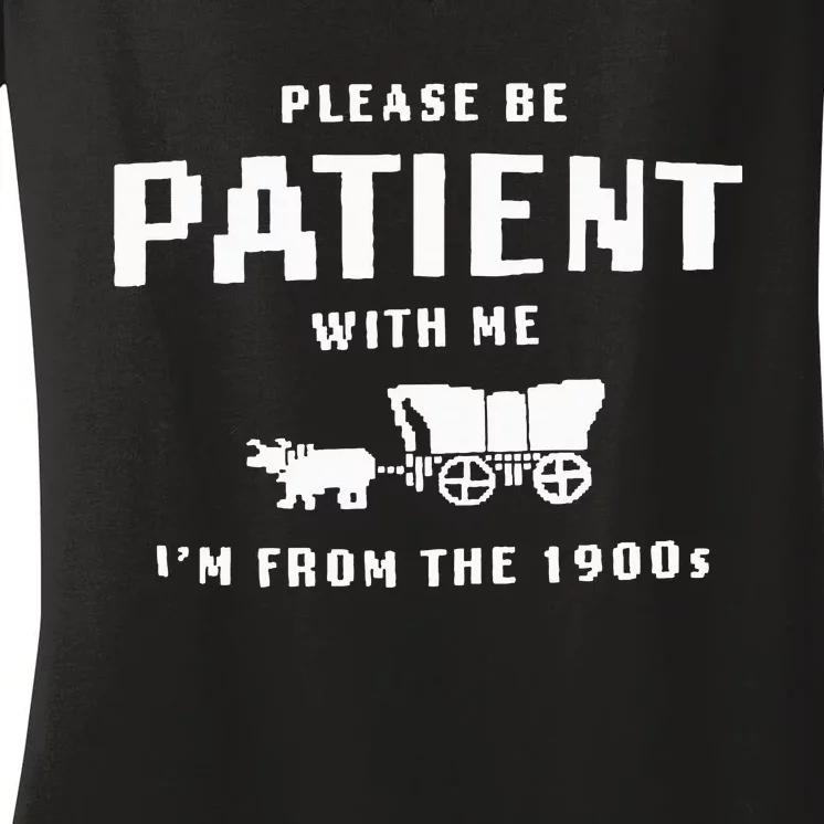 Please Be Patient With Me IM From The 1900S Funny Saying Women's V-Neck T-Shirt