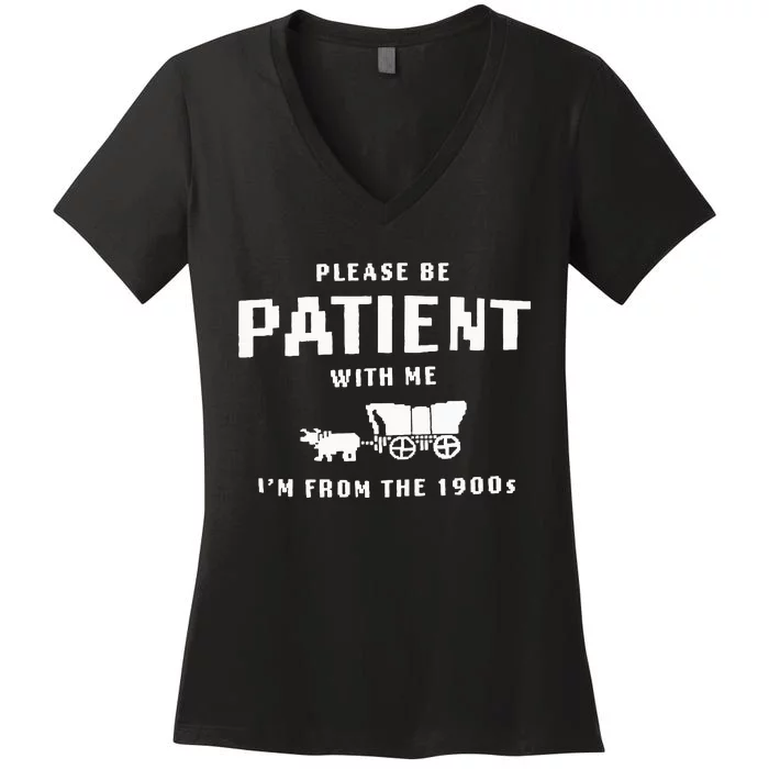 Please Be Patient With Me IM From The 1900S Funny Saying Women's V-Neck T-Shirt