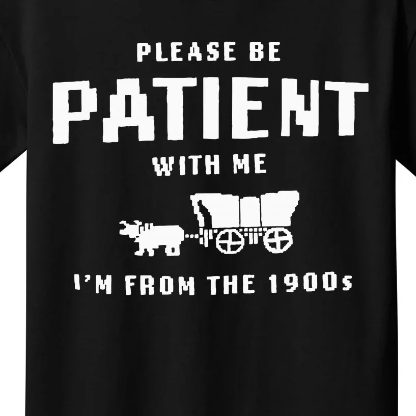 Please Be Patient With Me IM From The 1900S Funny Saying Kids T-Shirt