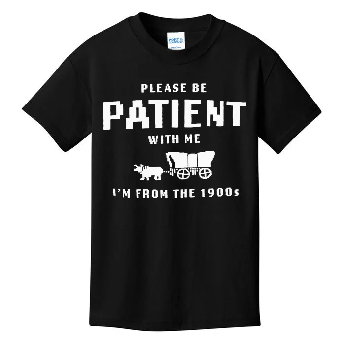 Please Be Patient With Me IM From The 1900S Funny Saying Kids T-Shirt