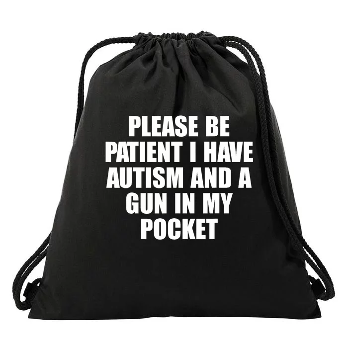 Please Be Patient I Have Autism And A Gun In My Pocket Drawstring Bag