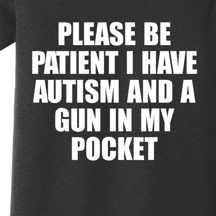 Please Be Patient I Have Autism And A Gun In My Pocket Baby Bodysuit