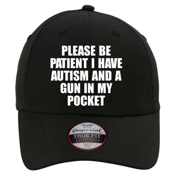 Please Be Patient I Have Autism And A Gun In My Pocket The Original Performance Cap