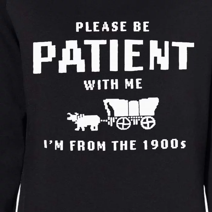 Please Be Patient With Me IM From The 1900S Funny Saying Womens California Wash Sweatshirt