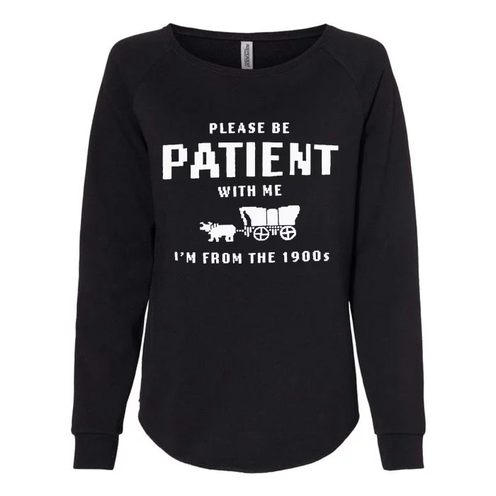 Please Be Patient With Me IM From The 1900S Funny Saying Womens California Wash Sweatshirt