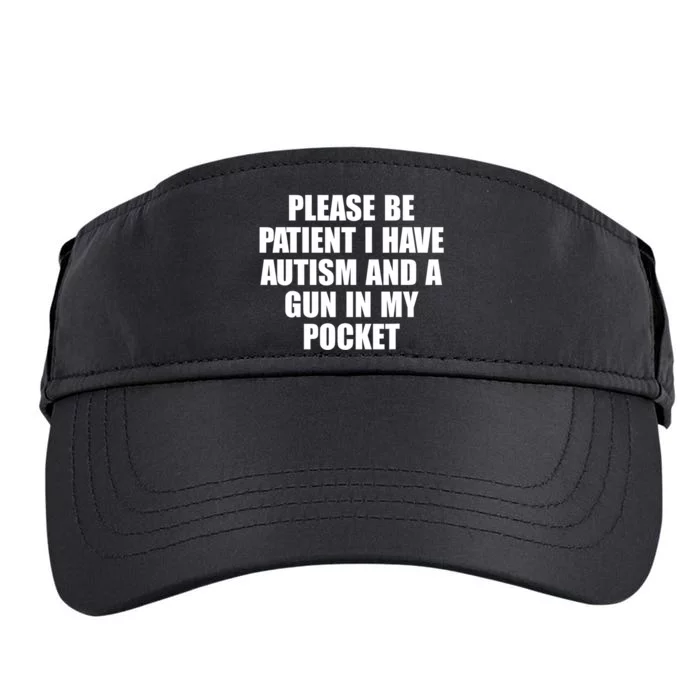 Please Be Patient I Have Autism And A Gun In My Pocket Adult Drive Performance Visor