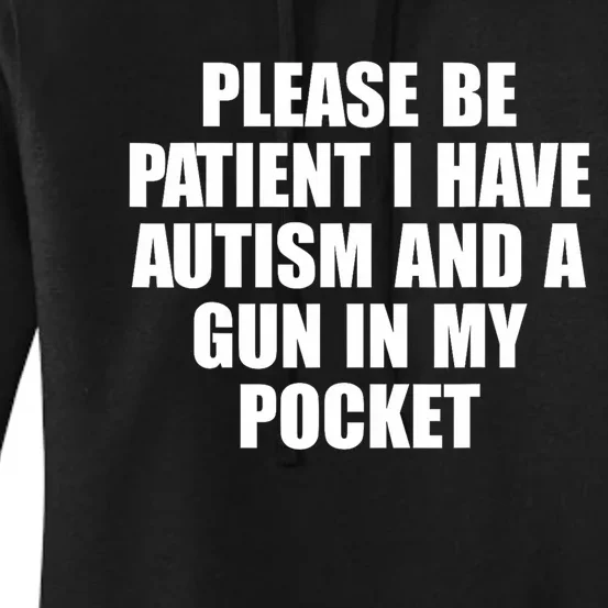 Please Be Patient I Have Autism And A Gun In My Pocket Women's Pullover Hoodie