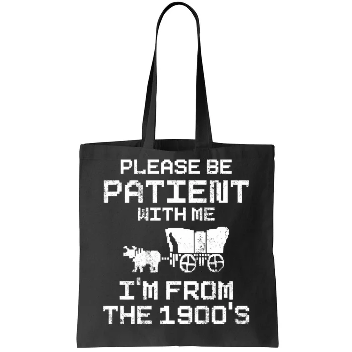 Please Be Patient With Me IM From The 1900S Tote Bag