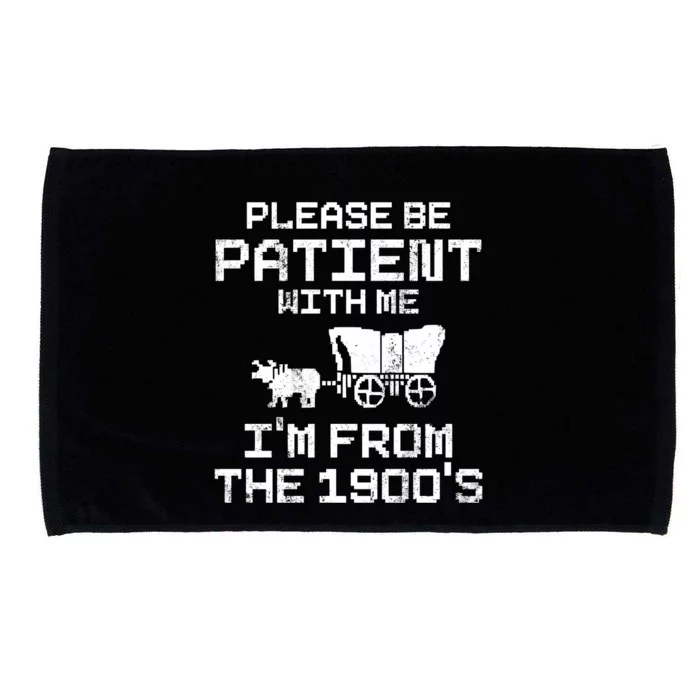 Please Be Patient With Me IM From The 1900S Microfiber Hand Towel