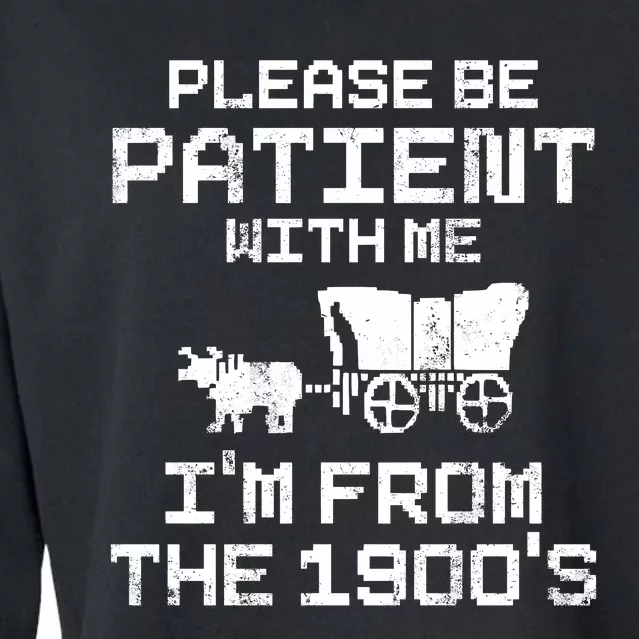 Please Be Patient With Me IM From The 1900S Cropped Pullover Crew