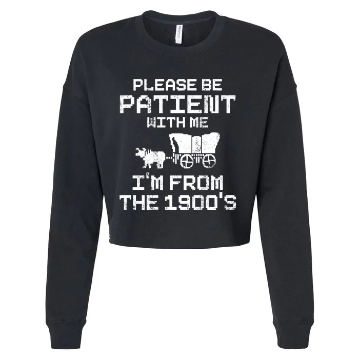 Please Be Patient With Me IM From The 1900S Cropped Pullover Crew