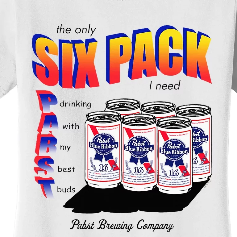 Pabst Blue Ribbon Beer The Only Six Pack I Need Women's T-Shirt