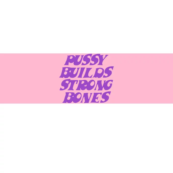 Pussy Builds Strong Bones Bumper Sticker