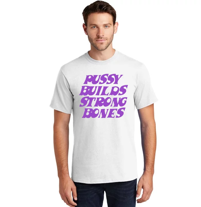 Pussy Builds Strong Bones Tall T-Shirt