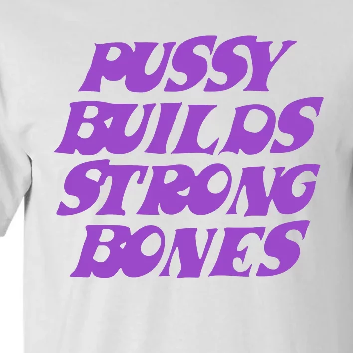 Pussy Builds Strong Bones Tall T-Shirt