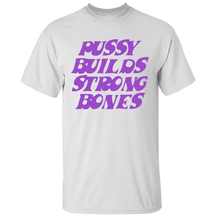 Pussy Builds Strong Bones Tall T-Shirt