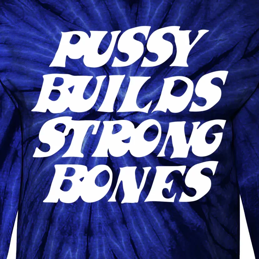 Pussy Builds Strong Bones Tie-Dye Long Sleeve Shirt