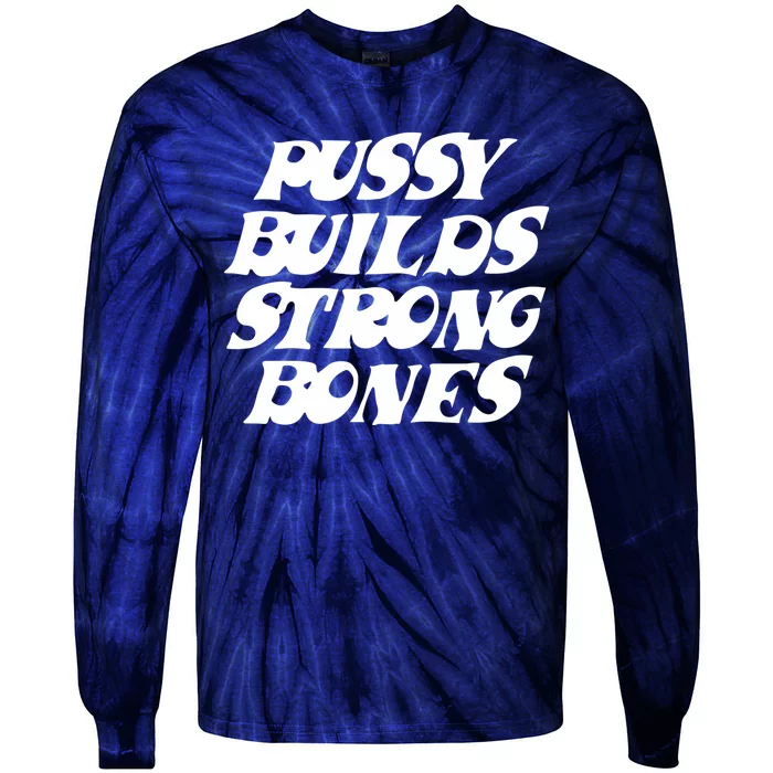 Pussy Builds Strong Bones Tie-Dye Long Sleeve Shirt