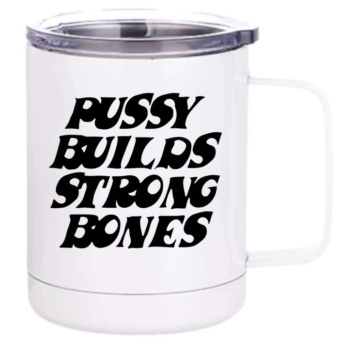 Pussy Builds Strong Bones Front & Back 12oz Stainless Steel Tumbler Cup