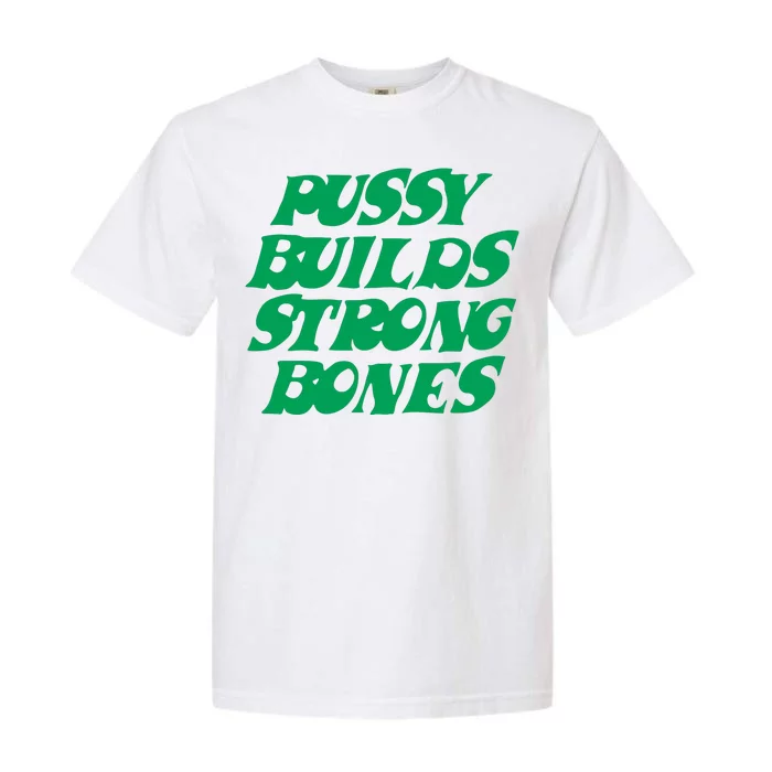 Pussy Builds Strong Bones Garment-Dyed Heavyweight T-Shirt