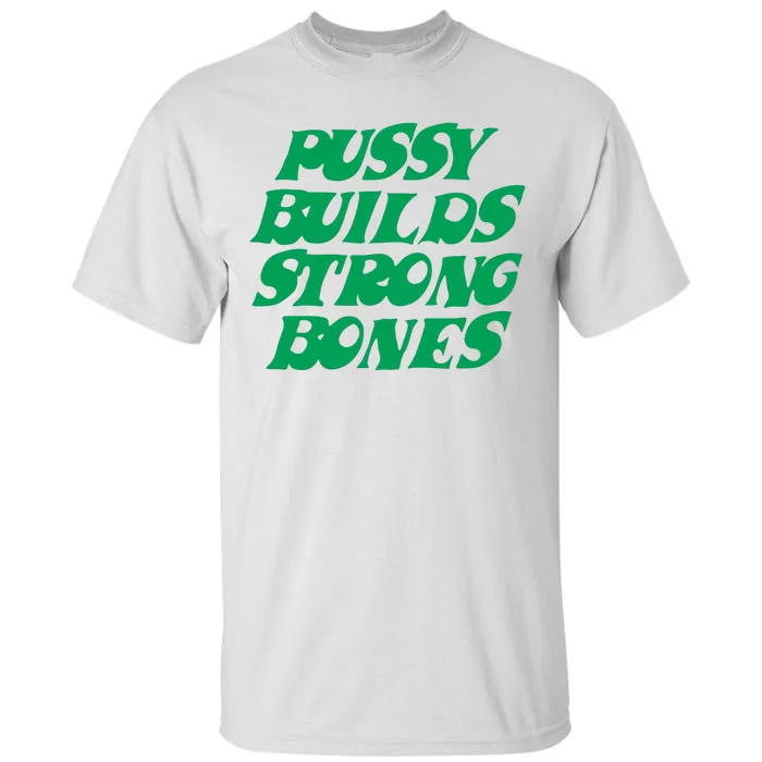 Pussy Builds Strong Bones Tall T-Shirt