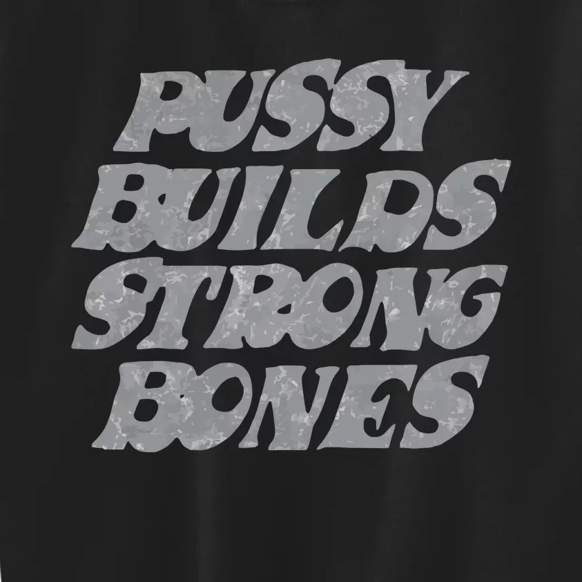 Pussy Builds Strong Bones Kids Sweatshirt