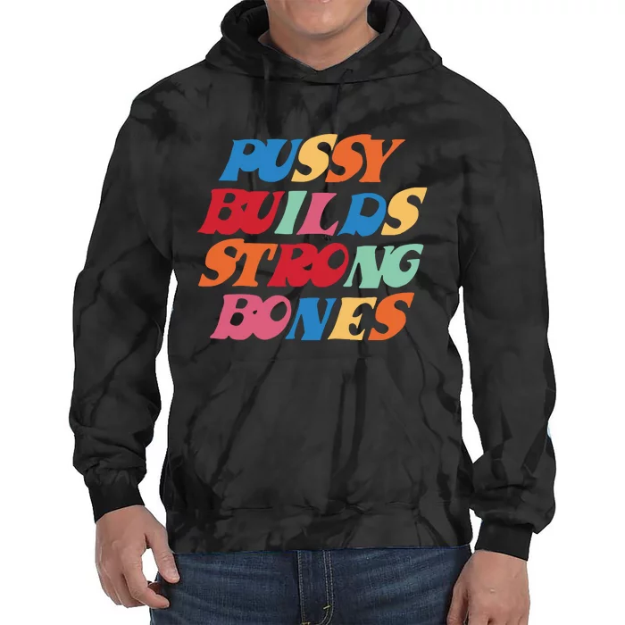 Pussy Builds Strong Bones Tie Dye Hoodie